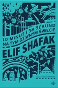 10 minut 38 sekund na tym dziwnym świecie - Elif Shafak