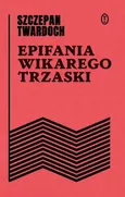 Epifania wikarego Trzaski - Szczepan Twardoch