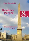 Dzielnice Paryża. 8. dzielnica Paryża - Parki i Ogrody 8. dzielnicy - Piotr Brzeziński