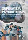 Superwizja psychoterapii Podejście grupowo-analityczne - Ewa Bąk