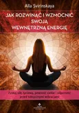 Jak rozwinąć i wzmocnić swoją wewnętrzną energię - Alla Svirinskaya