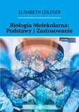 Biologia Molekularna: Podstawy i Zastosowanie - Elisabeth Coleger