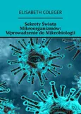 Sekrety Świata Mikroorganizmów: Wprowadzenie do Mikrobiologii - Elisabeth Coleger