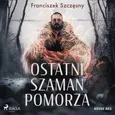 Ostatni szaman Pomorza - Franciszek Szczęsny