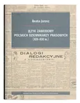 Język zawodowy polskich dziennikarzy prasowych (XIX-XXI w.) - Beata Jarosz