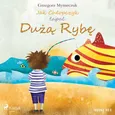 Jak Chłopczyk łapał Dużą Rybę - Grzegorz Mynarczuk