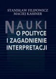 Nauki o polityce i zagadnienie interpretacji - Stanisław Filipowicz