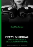 Prawo sportowe. Zasady organizacji działalności sportowej - Rafał Pawłowski