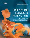 Precyzyjne elementy retencyjne w praktyce stomatologicznej - M. Pancerz-Łoś