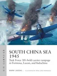 South China Sea 1945 - Mark Lardas