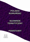 Polsko Rumuński Słownik Tematyczny Podstawy - Opracowanie zbiorowe