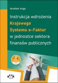 Instrukcja wdrożenia Krajowego Systemu e-Faktur w jednostce sektora finansów publicznych - Jarosław Jurga