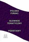 Polsko Fiński Słownik Tematyczny Podstawy - Opracowanie zbiorowe