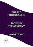 Polsko Portugalski Słownik Tematyczny Podstawy - Opracowanie zbiorowe