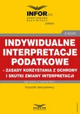 Indywidualne interpretacje podatkowe – zasady korzystania z ochrony i skutki zmiany interpretacji - Krzysztof Janczukowicz