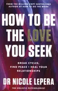How to Be the Love You Seek - Nicole Lepera