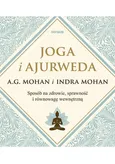 Joga i ajurweda Sposób na zdrowie, sprawność i równowagę wewnętrzną - A.G. Mohan