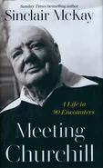 Meeting Churchill - Sinclair McKay
