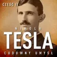Nikola Tesla. Cudowny umysł. Część 2. Sława i majątek - John Joseph O