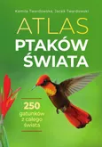 Atlas ptaków świata - Kamila Twardowska