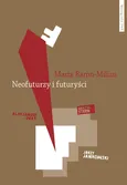 Neofuturzy i futuryści Kryptohistorie polskiej awangardy - Marta Baron-Milian