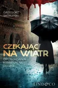 Czekając na wiatr. Opowiadania kryminalne retro - Grzegorz Skorupski