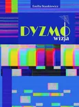 Dyzmo-wizja czyli opowieść o telewizyjnym imperium pewnego prezesa - Emilia Stankiewicz