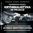 Arkana Kryminalistyki: Kryminalistyka w pigułce - Tomasz Paweł Szewczyk