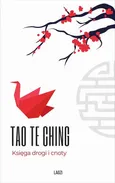 Tao Te Ching. Księga drogi i cnoty - Lao Tzu