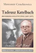 Tadeusz Katelbach Biografia polityczna 1897-1977 - Outlet - Sławomir Cenckiewicz