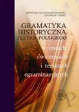 Gramatyka historyczna języka polskiego w testach, ćwiczeniach i tematach egzaminacyjnych - Krystyna Długosz-Kurczabowa