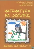 Matematyka na szóstkę Zadania dla kl VI - Outlet - Stanisław Kalisz