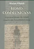 Homo Communicans Wprowadzenie do terorii masowego komunikowania - Marian Filipiak