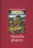 Filozofia głupoty - Outlet - Jacek Dobrowolski
