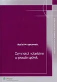 Czynności notarialne w prawie spółek - Rafał Wrzecionek