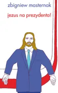 Jezus na  prezydenta - Zbigniew Masternak