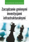 Zarządzanie gminnymi inwestycjami infrastrukturalnymi - Waldemar Kozłowski