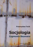 Socjologia Zygmunta Baumana - Przemysław Tacik