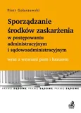 Sporządzanie środków zaskarżenia w postępowaniu administracyjnym i sądowoadministracyjnym - Piotr Gołaszewski