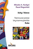Biały / blanco Najnowsza poezja latynoamerykańska Kuba - Kardyni Mieszko A.