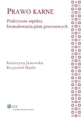 Prawo karne Praktyczne aspekty formułowania pism procesowych - Krzysztof Masło