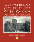 Przedwojenna architektura żydowska Najpiękniejsze fotografie - Stanisław Kryciński