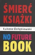 Śmierć książki no future book - Outlet - Łukasz Gołębiewski