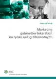 Marketing gabinetów lekarskich na rynku usług zdrowotnych - Henryk Mruk