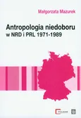 Antropologia niedoboru w  NRD i PRL 1971-1989 - Małgorzata Mazurek
