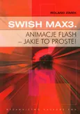 SWiSH Max3 Animacje flash jakie to proste - Outlet - Roland Zimek