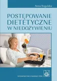 Postępowanie dietetyczne w niedożywieniu - Anna Rogulska
