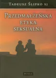 Przedmałżeńska etyka seksualna - Tadeusz Ślipko