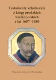 Testamenty szlacheckie z ksiąg grodzkich wielkopolskich 1657-1680 - Outlet - Paweł Klint
