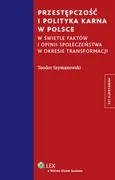 Przestępczość i polityka karna w Polsce - Outlet - Teodor Szymanowski